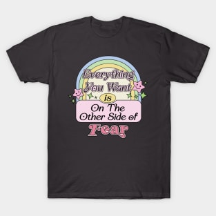 Everything You Want Is On The Other Side Of Fear T-Shirt